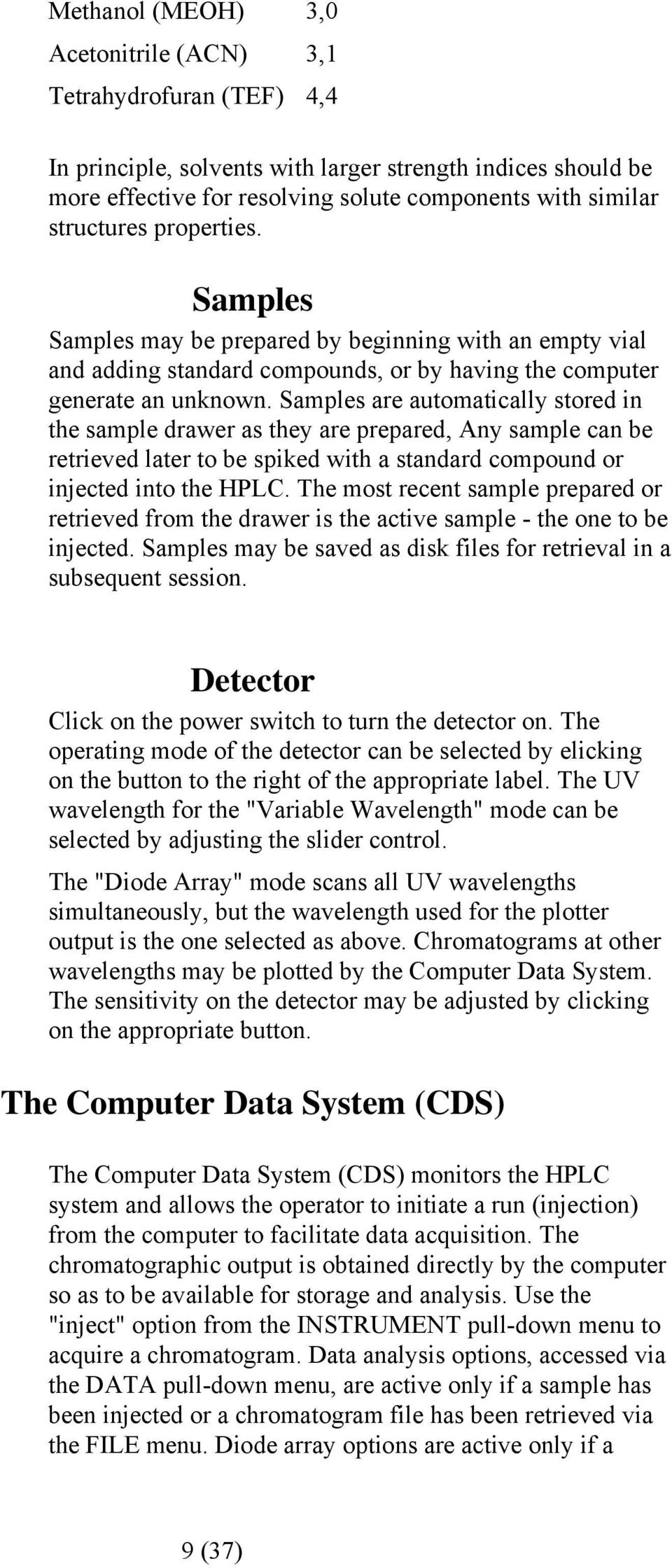 Samples are automatically stored in the sample drawer as they are prepared, Any sample can be retrieved later to be spiked with a standard compound or injected into the HPLC.