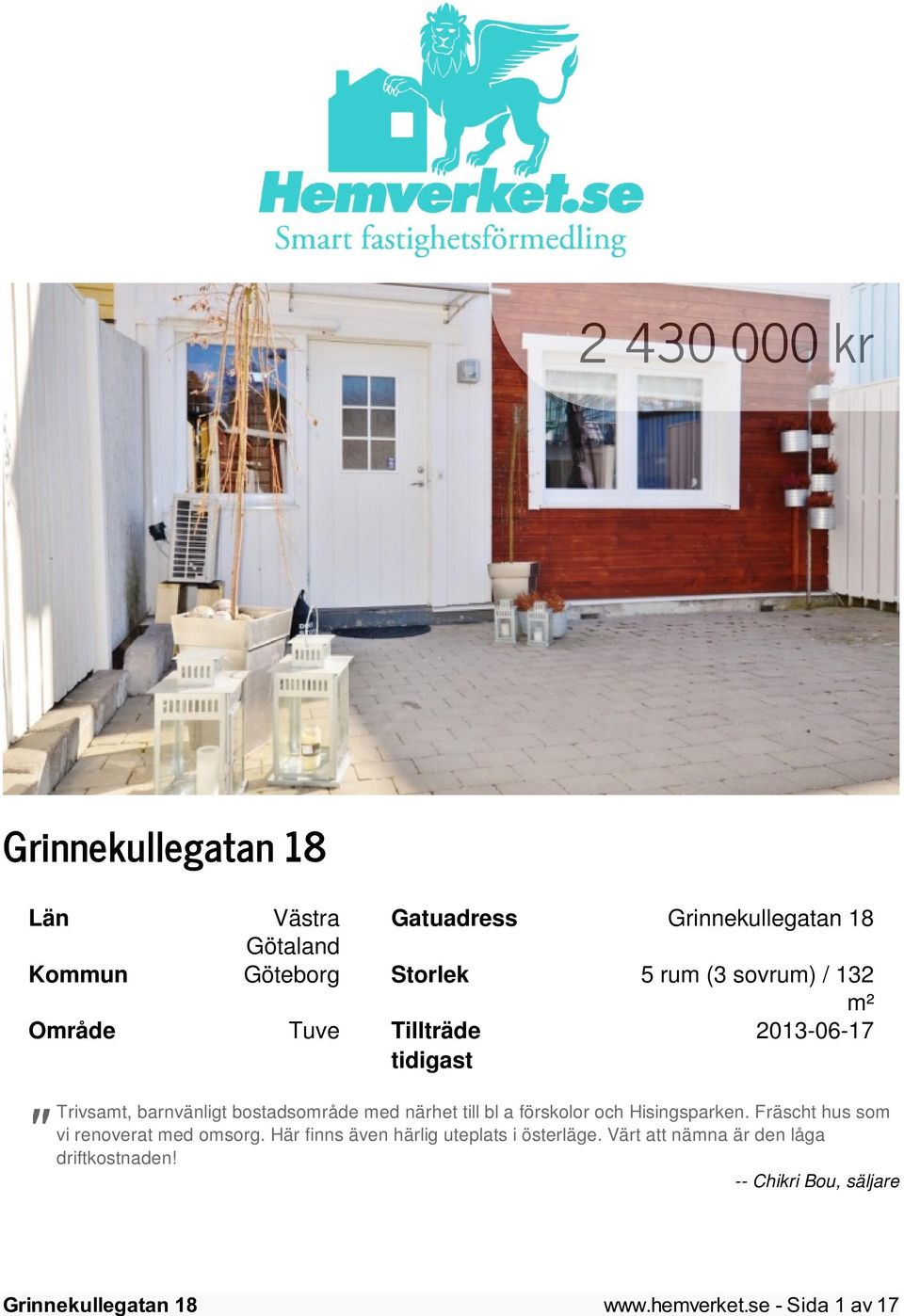 och Hisingsparken. Fräscht hus som vi renoverat med omsorg.