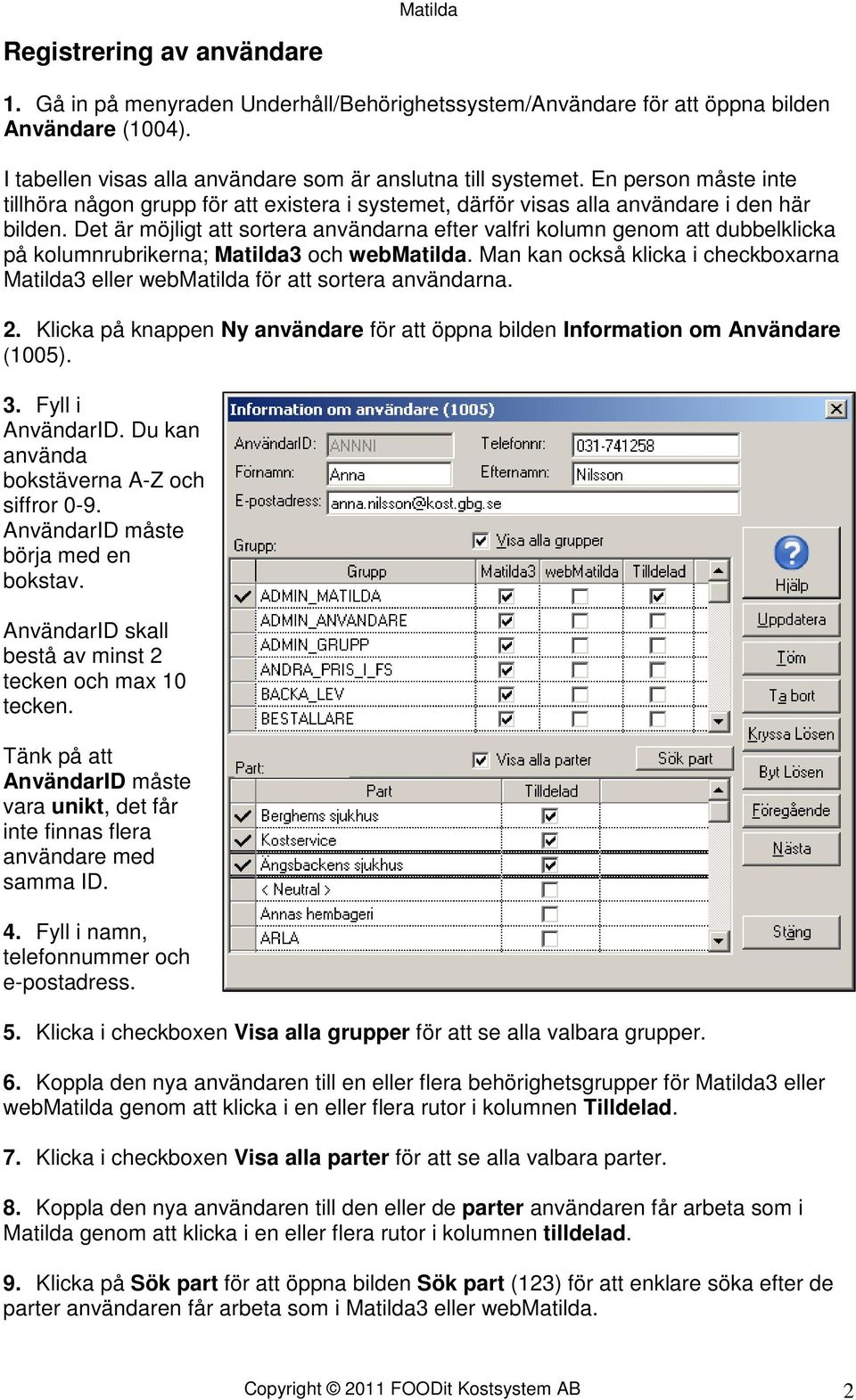 Det är möjligt att sortera användarna efter valfri kolumn genom att dubbelklicka på kolumnrubrikerna; Matilda3 och webmatilda.