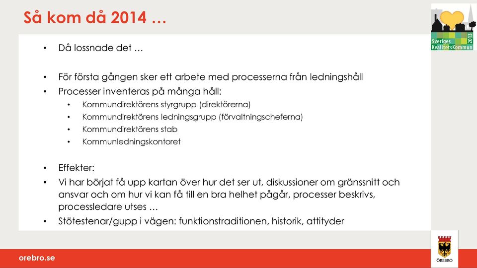 Kommunledningskontoret Effekter: Vi har börjat få upp kartan över hur det ser ut, diskussioner om gränssnitt och ansvar och om hur