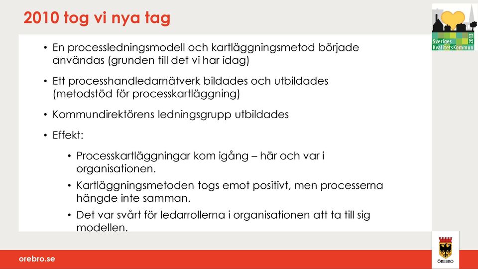 ledningsgrupp utbildades Effekt: Processkartläggningar kom igång här och var i organisationen.