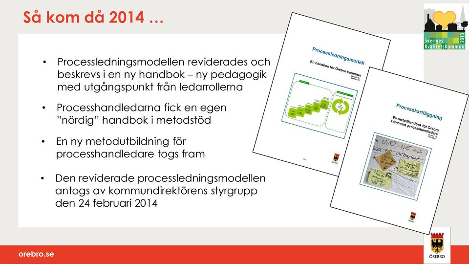 handbok i metodstöd En ny metodutbildning för processhandledare togs fram Den