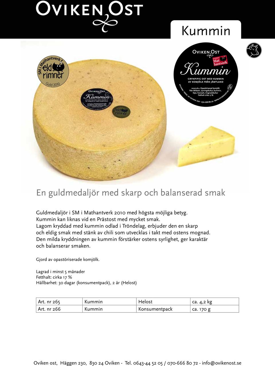 Lagom kryddad med kummin odlad i Tröndelag, erbjuder den en skarp och eldig smak med stänk av chili som utvecklas i takt med ostens mognad.