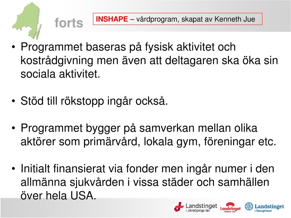 Programmet bygger på samverkan mellan olika aktörer som primärvård, lokala gym, föreningar etc.