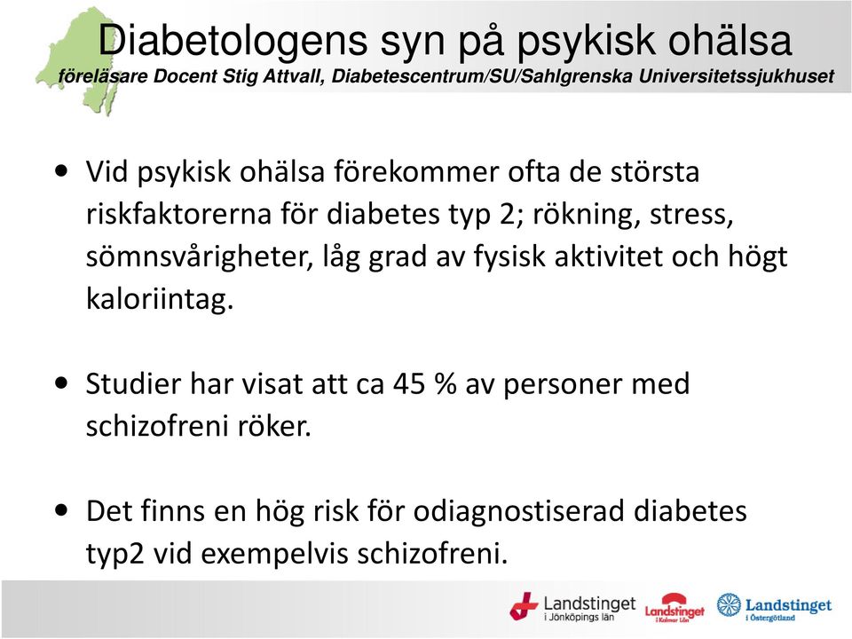 rökning, stress, sömnsvårigheter, låg grad av fysisk aktivitet och högt kaloriintag.