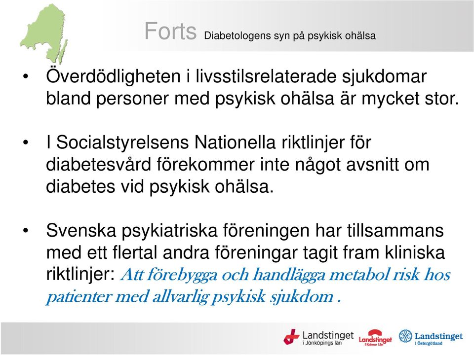 I Socialstyrelsens Nationella riktlinjer för diabetesvård förekommer inte något avsnitt om diabetes vid psykisk