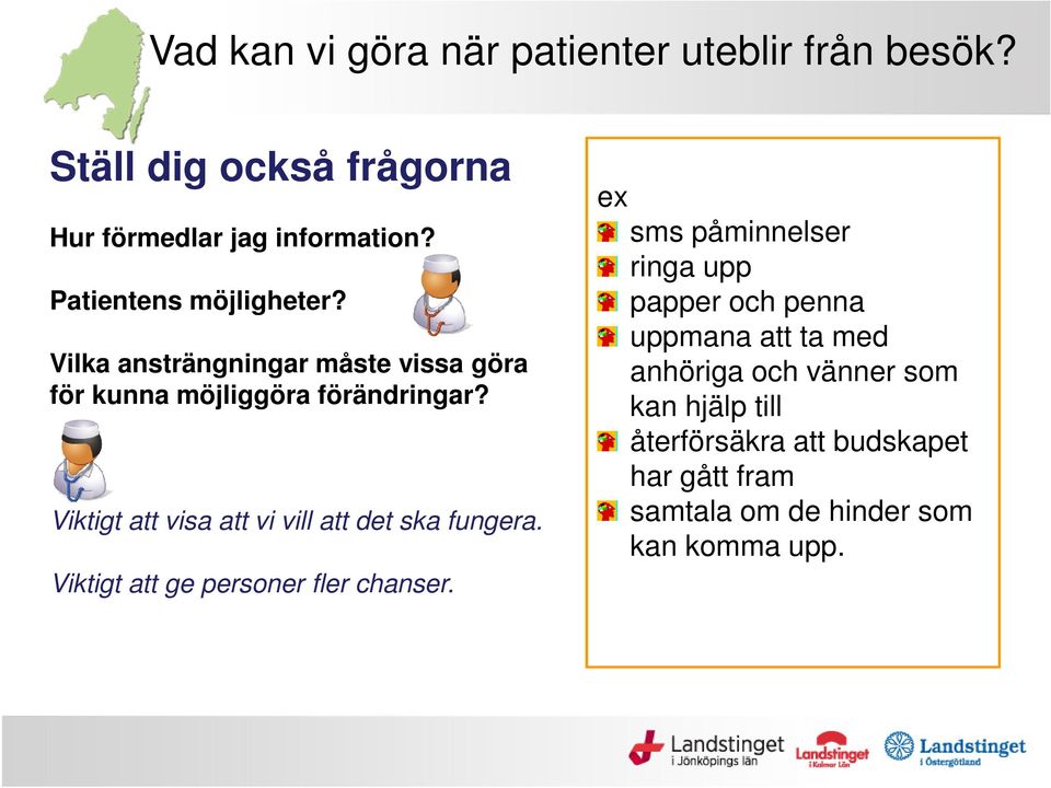 Viktigt att visa att vi vill att det ska fungera. Viktigt att ge personer fler chanser.