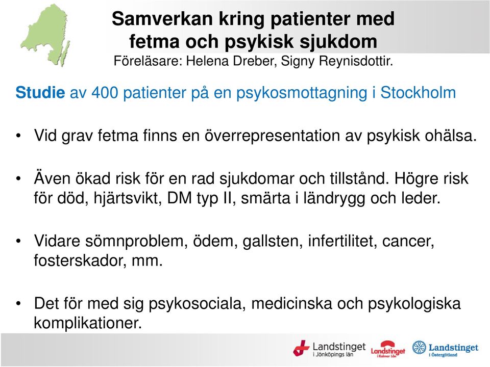 Även ökad risk för en rad sjukdomar och tillstånd. Högre risk för död, hjärtsvikt, DM typ II, smärta i ländrygg och leder.