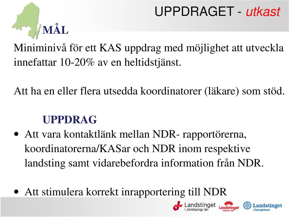 UPPDRAG Att vara kontaktlänk mellan NDR- rapportörerna, koordinatorerna/kasar och NDR inom