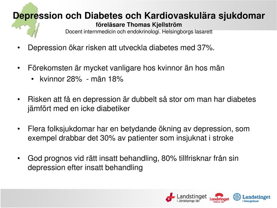 Förekomsten är mycket vanligare hos kvinnor än hos män kvinnor 28% - män 18% Risken att få en depression är dubbelt så stor om man har diabetes