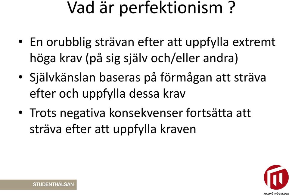 själv och/eller andra) Självkänslan baseras på förmågan att sträva