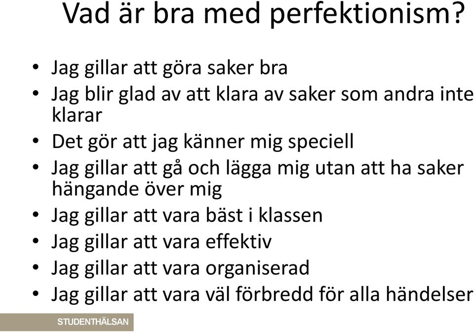 att jag känner mig speciell Jag gillar att gå och lägga mig utan att ha saker hängande över mig