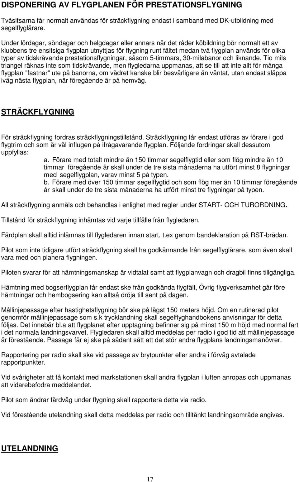 typer av tidskrävande prestationsflygningar, såsom 5-timmars, 30-milabanor och liknande.