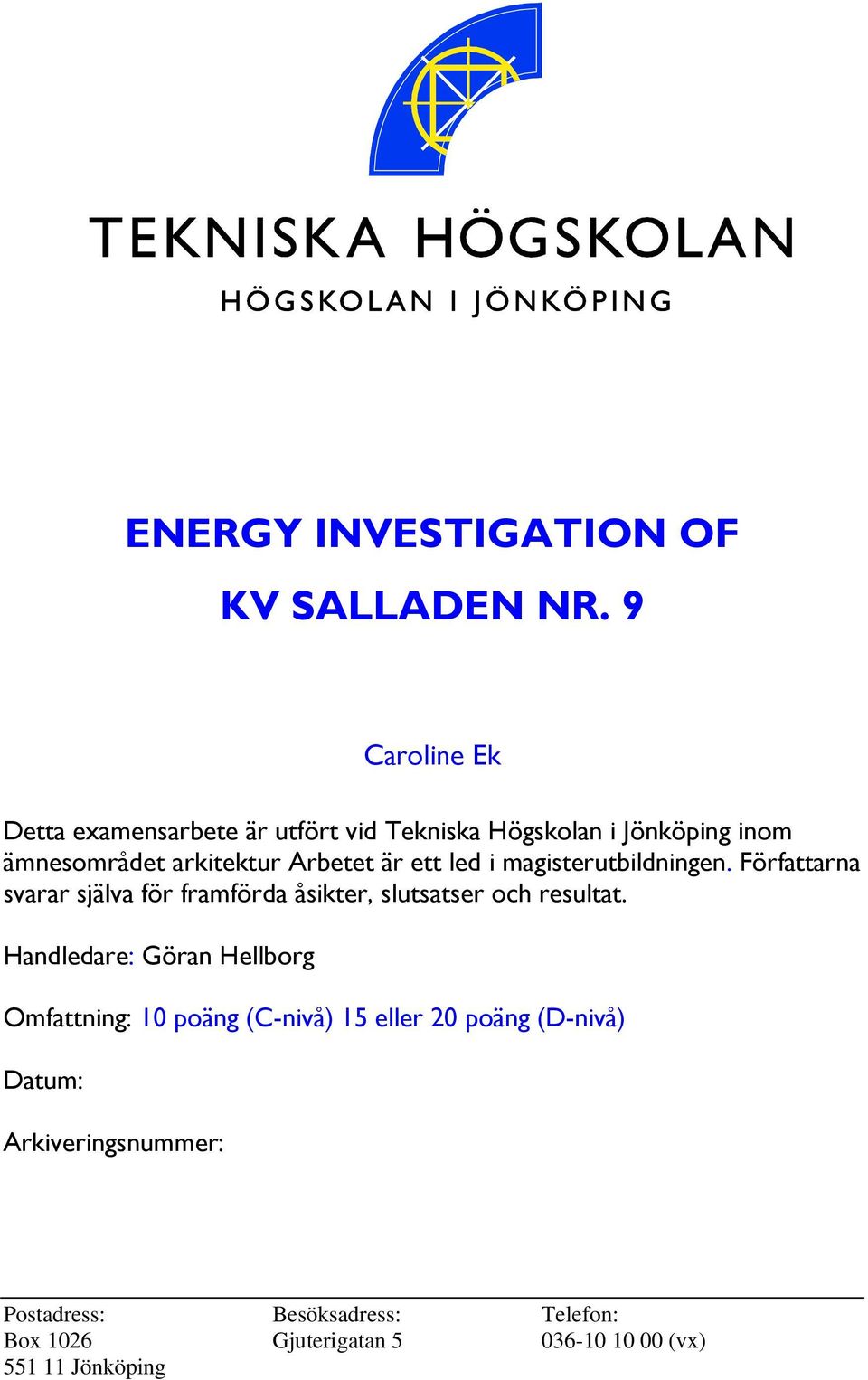 är ett led i magisterutbildningen. Författarna svarar själva för framförda åsikter, slutsatser och resultat.