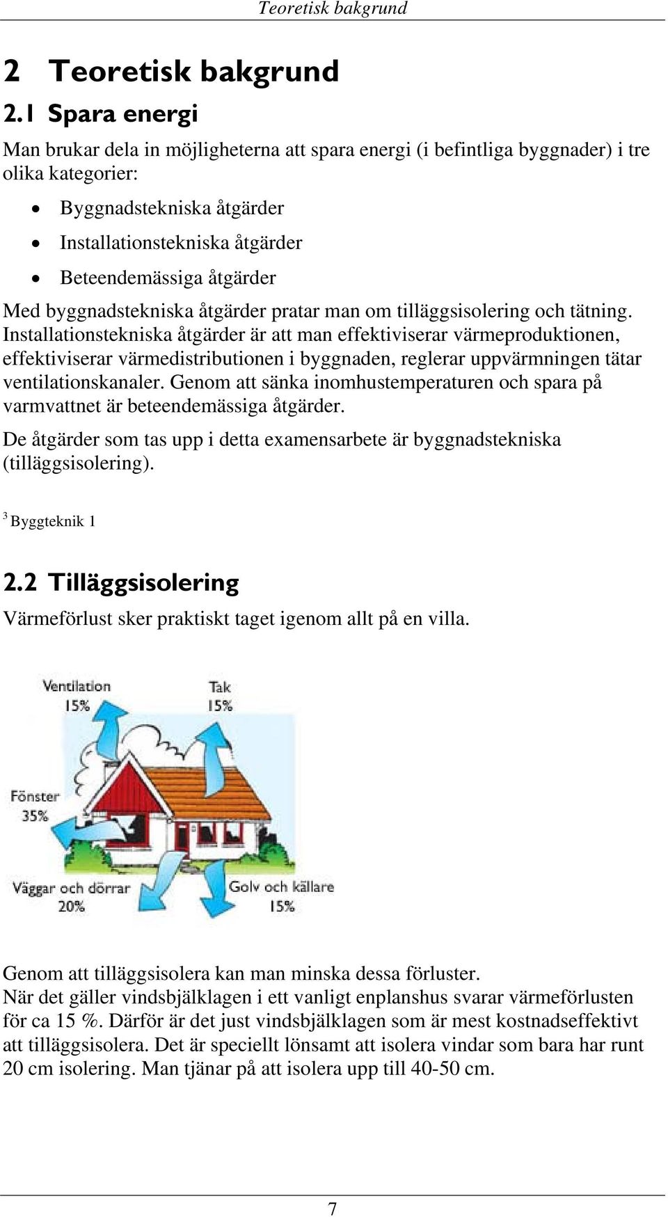 byggnadstekniska åtgärder pratar man om tilläggsisolering och tätning.