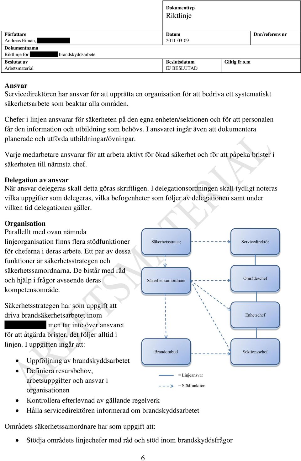 I ansvaret ingår även att dokumentera planerade och utförda utbildningar/övningar.