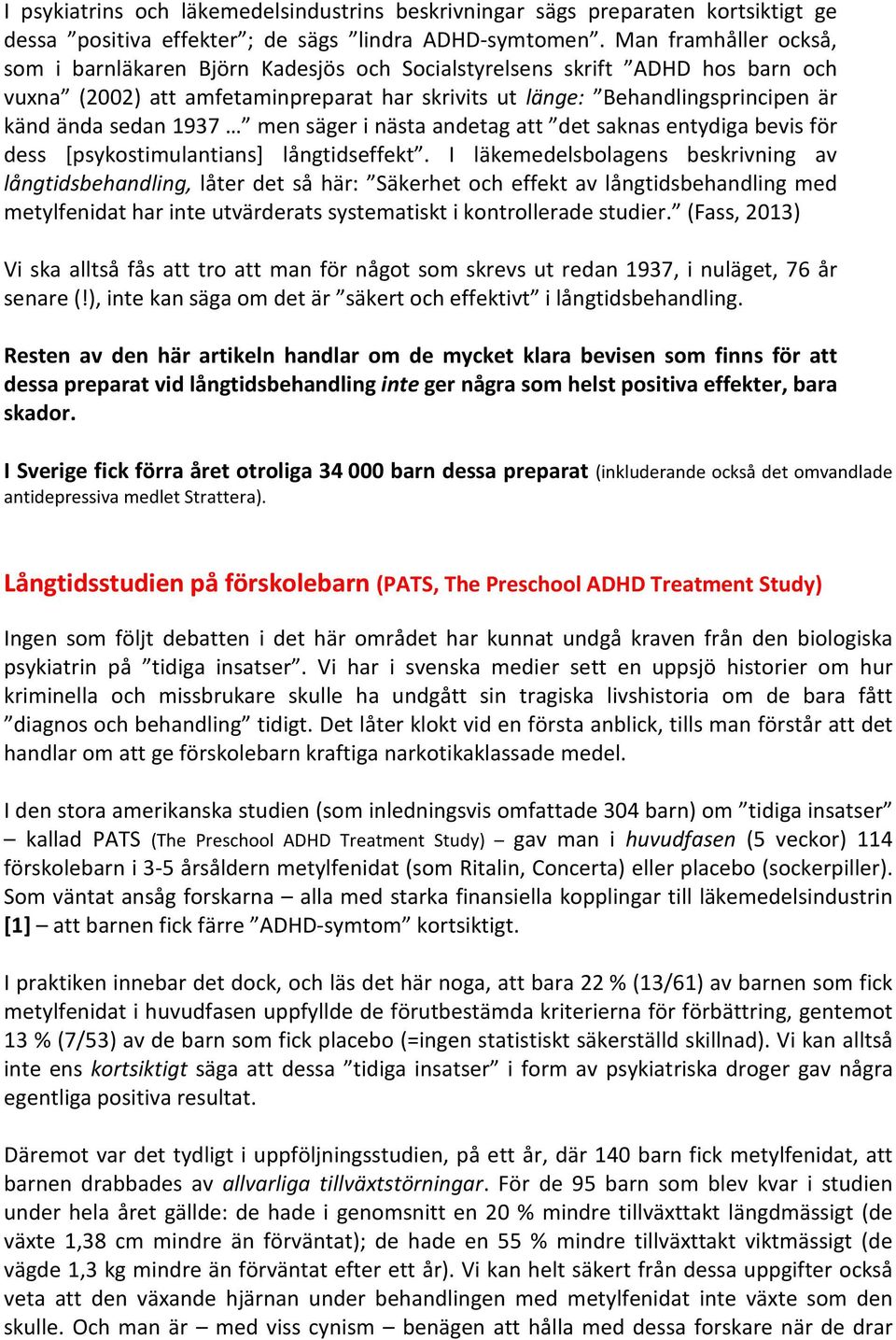 1937 men säger i nästa andetag att det saknas entydiga bevis för dess [psykostimulantians] långtidseffekt.