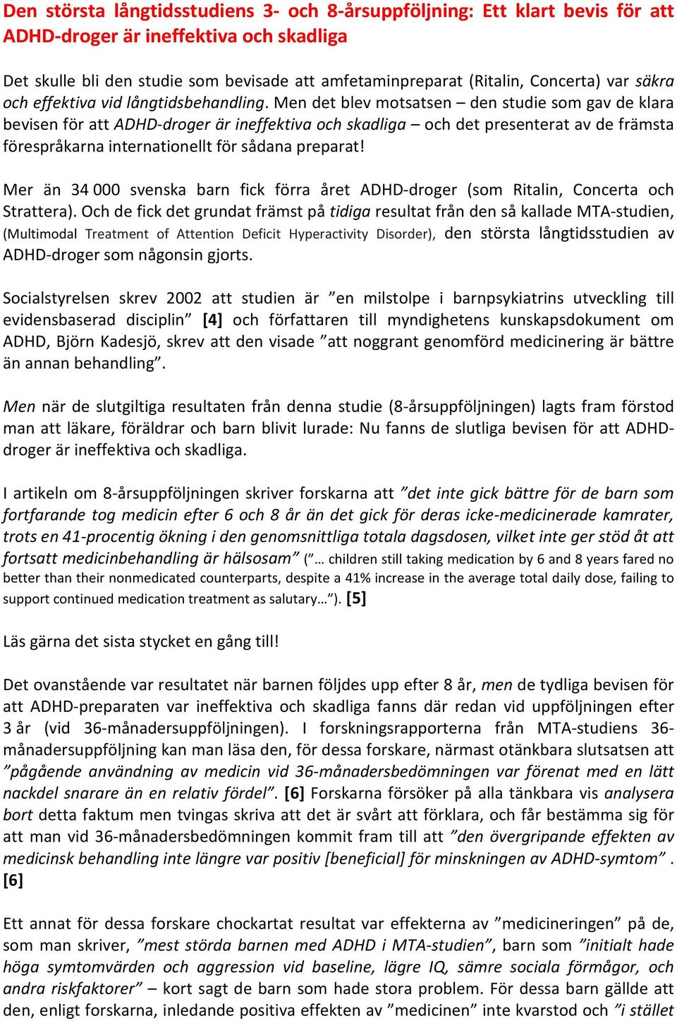 Men det blev motsatsen den studie som gav de klara bevisen för att ADHD-droger är ineffektiva och skadliga och det presenterat av de främsta förespråkarna internationellt för sådana preparat!