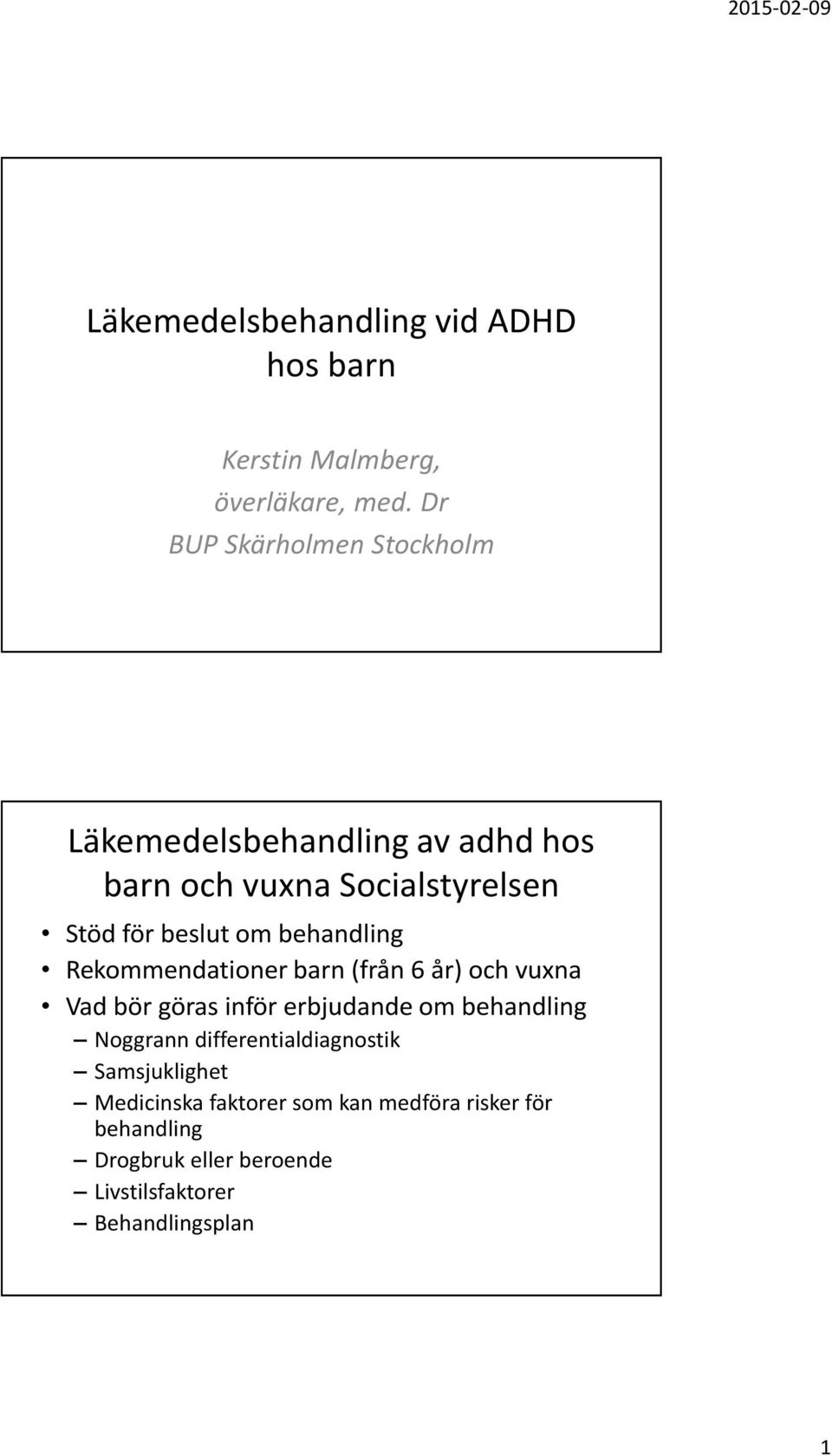 behandling Rekommendationer barn (från 6 år) och vuxna Vad bör göras inför erbjudande om behandling Noggrann