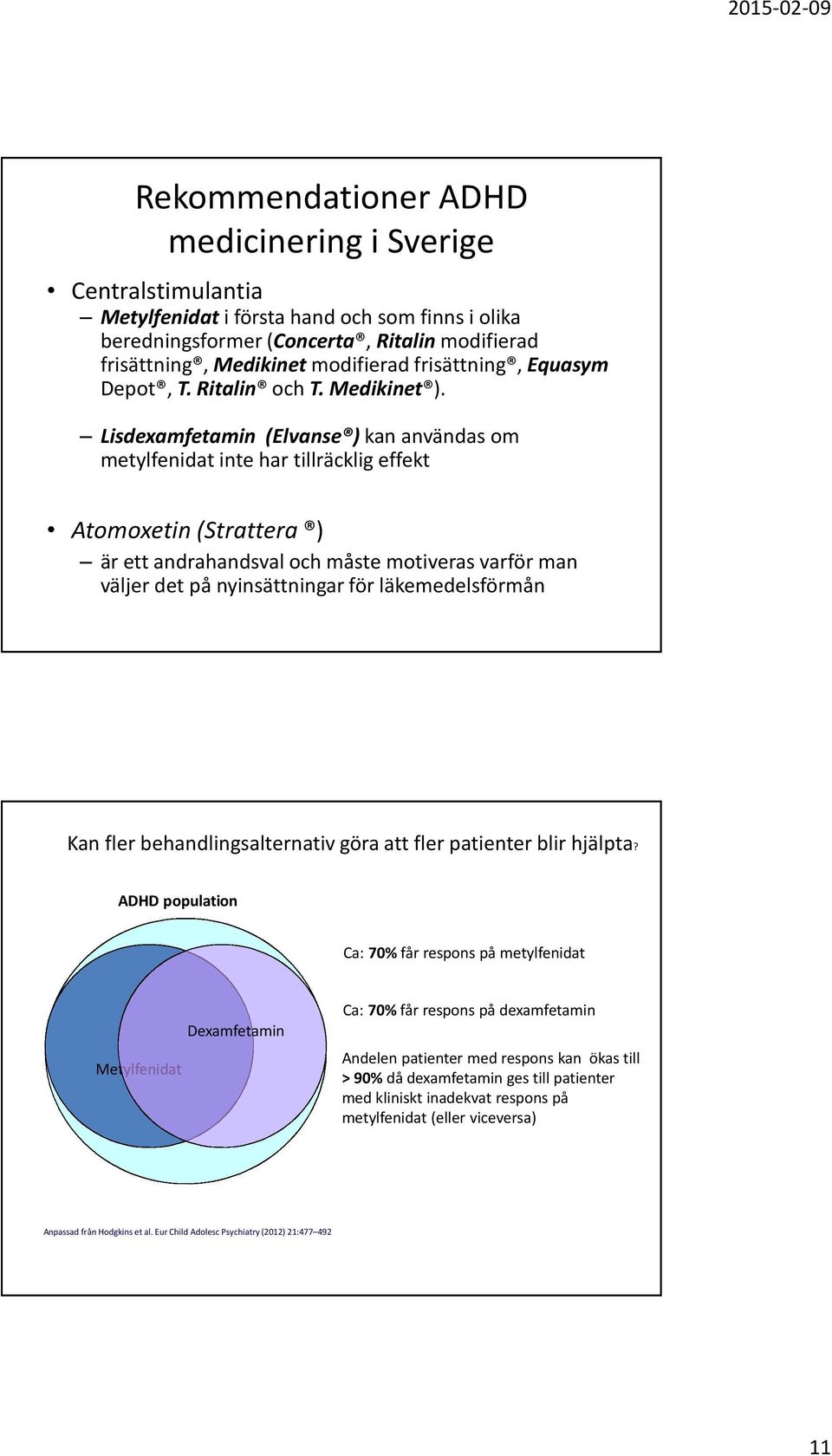 Lisdexamfetamin (Elvanse ) kan användas om metylfenidat inte har tillräcklig effekt Atomoxetin (Strattera ) är ett andrahandsval och måste motiveras varför man väljer det på nyinsättningar för