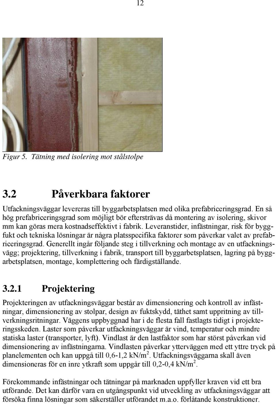 Leveranstider, infästningar, risk för byggfukt och tekniska lösningar är några platsspecifika faktorer som påverkar valet av prefabriceringsgrad.