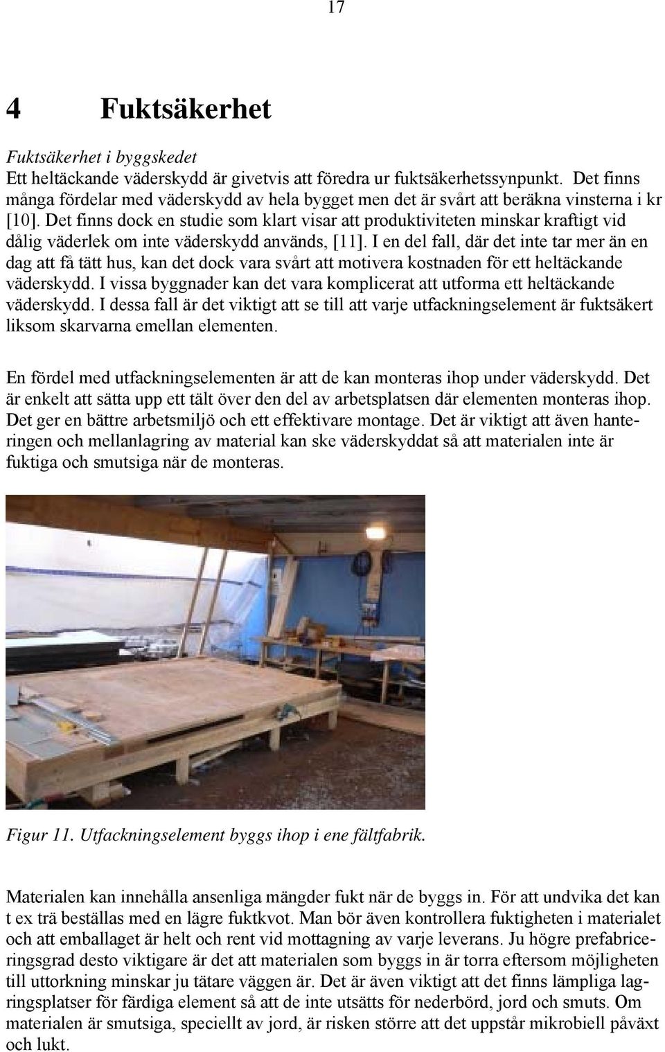 Det finns dock en studie som klart visar att produktiviteten minskar kraftigt vid dålig väderlek om inte väderskydd används, [11].