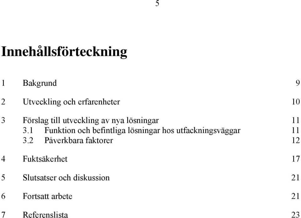 1 Funktion och befintliga lösningar hos utfackningsväggar 11 3.