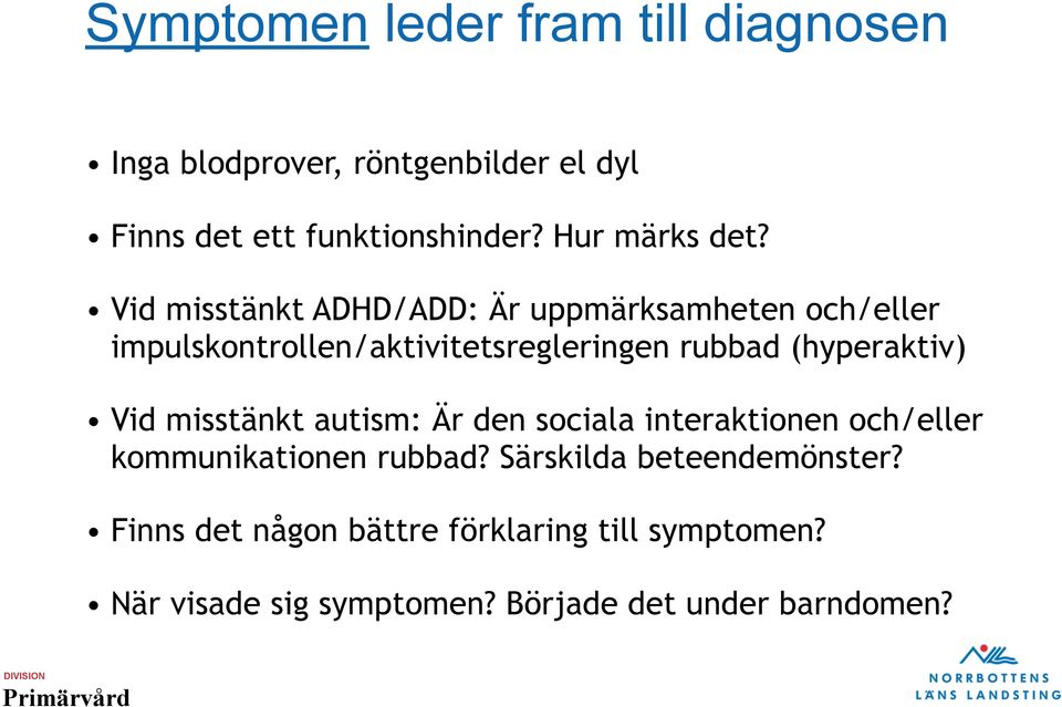 Vid misstänkt ADHD/ADD: Är uppmärksamheten och/eller impulskontrollen/aktivitetsregleringen rubbad (hyperaktiv)