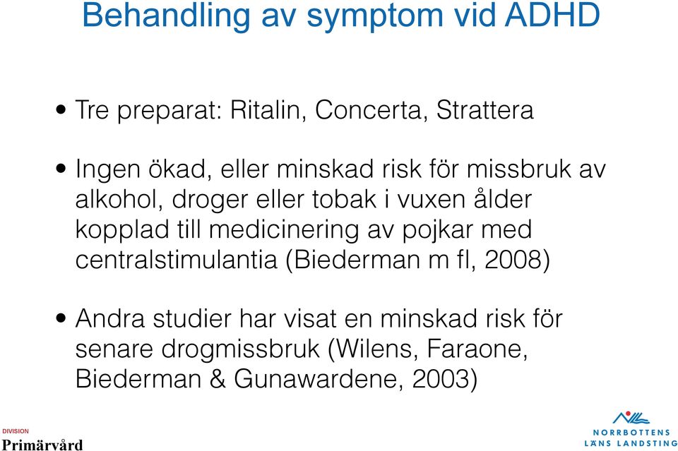 medicinering av pojkar med centralstimulantia (Biederman m fl, 2008) Andra studier har