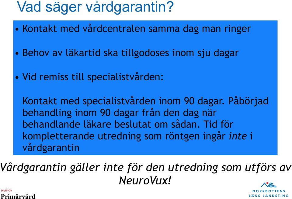 remiss till specialistvården: Kontakt med specialistvården inom 90 dagar.