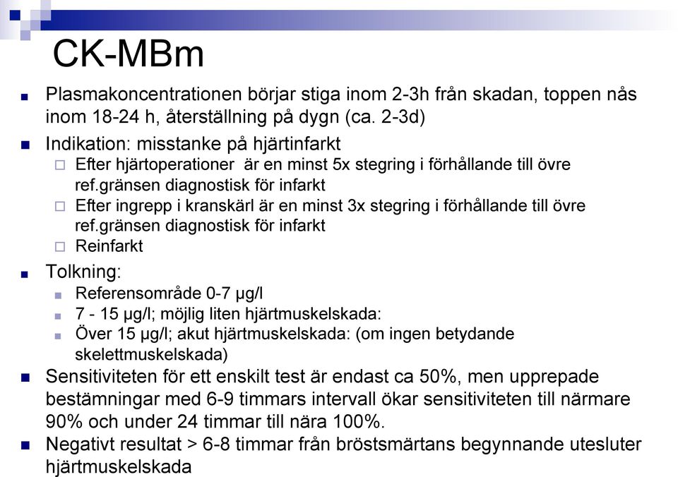 gränsen diagnostisk för infarkt Efter ingrepp i kranskärl är en minst 3x stegring i förhållande till övre ref.