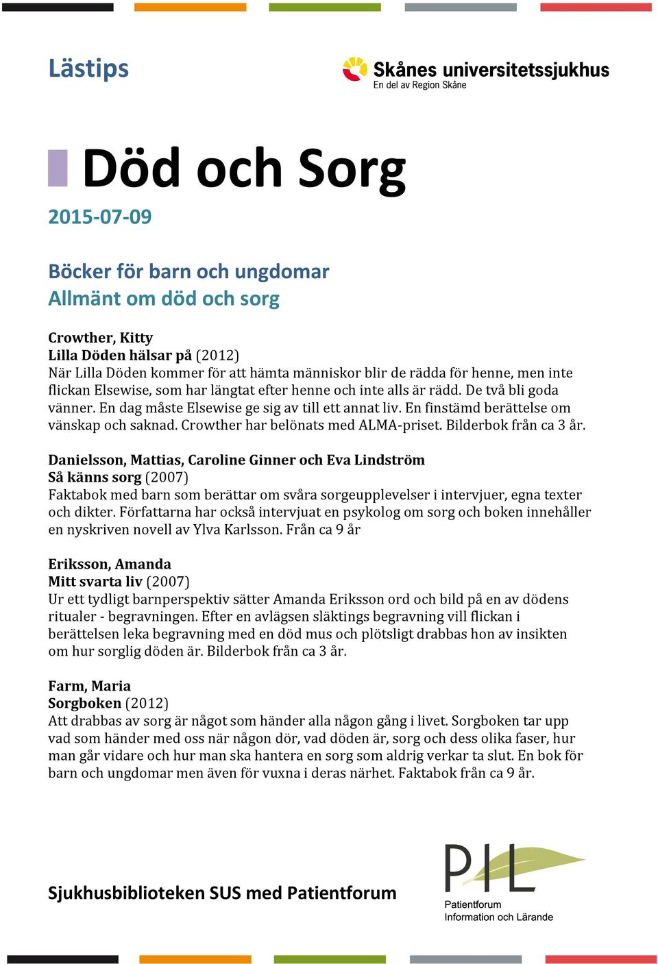 En finstämd berättelse om vänskap och saknad. Crowther har belönats med ALMA-priset. Bilderbok från ca 3 år.