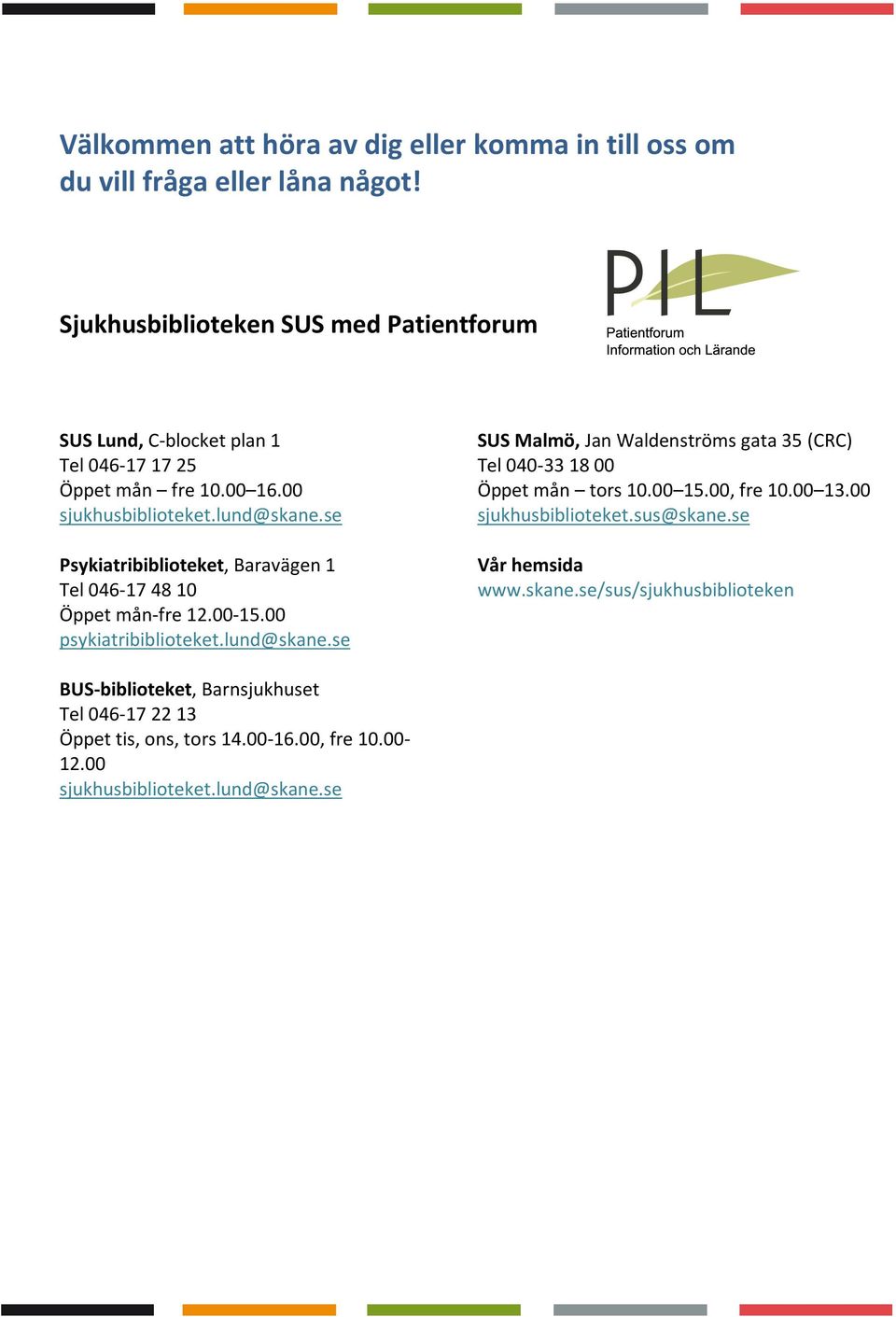 se Psykiatribiblioteket, Baravägen 1 Tel 046-17 48 10 Öppet mån-fre 12.00-15.00 psykiatribiblioteket.lund@skane.