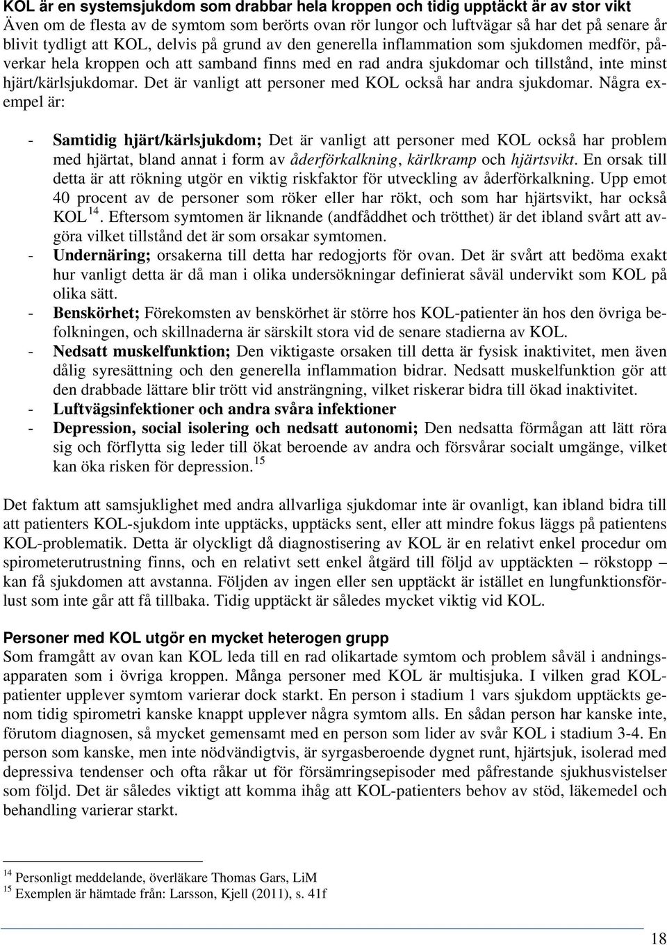 Det är vanligt att personer med KOL också har andra sjukdomar.