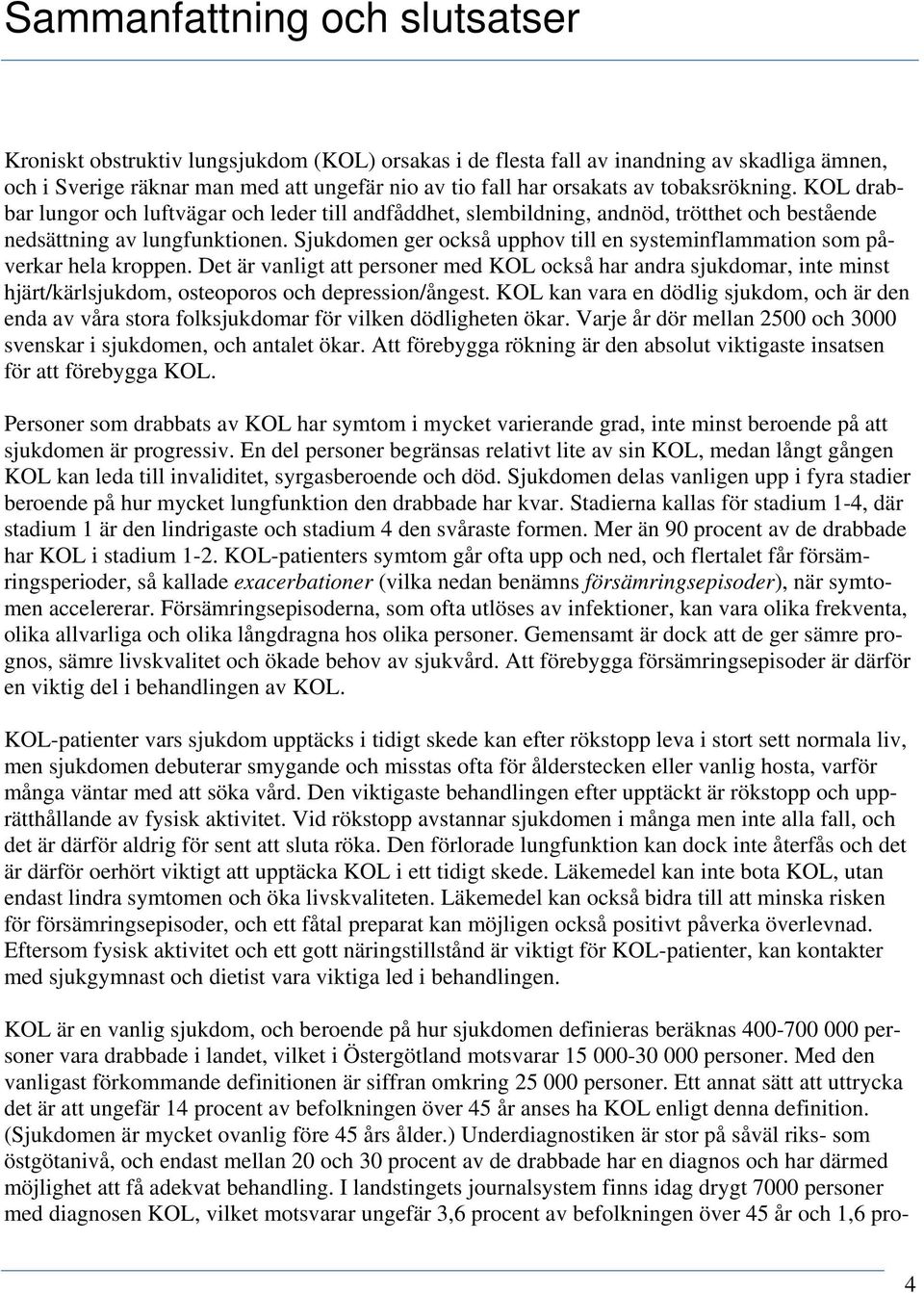 Sjukdomen ger också upphov till en systeminflammation som påverkar hela kroppen.