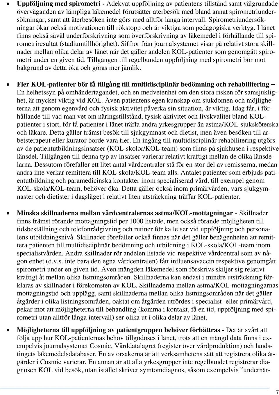 I länet finns också såväl underförskrivning som överförskrivning av läkemedel i förhållande till spirometriresultat (stadiumtillhörighet).