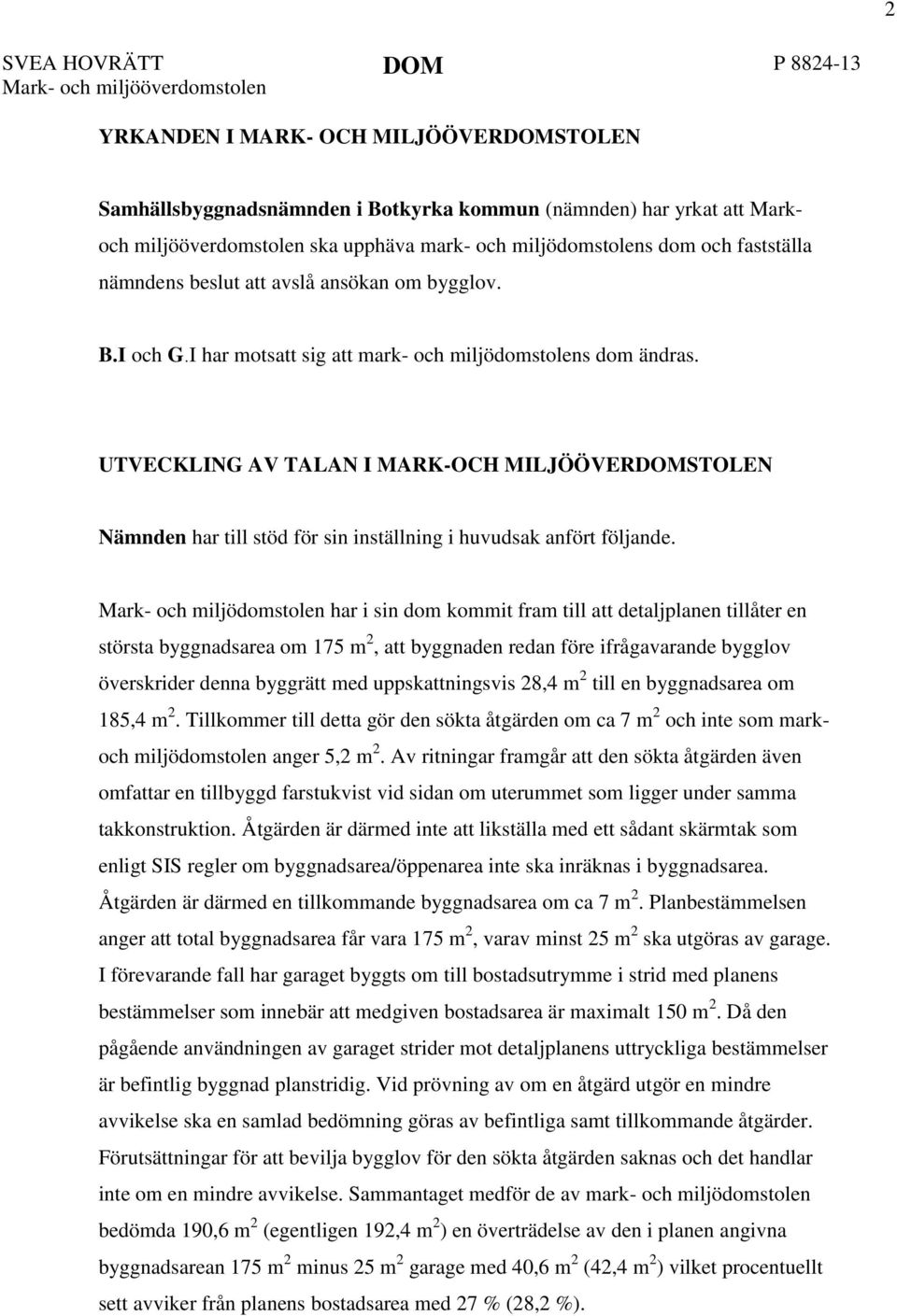 UTVECKLING AV TALAN I MARK-OCH MILJÖÖVERDOMSTOLEN Nämnden har till stöd för sin inställning i huvudsak anfört följande.