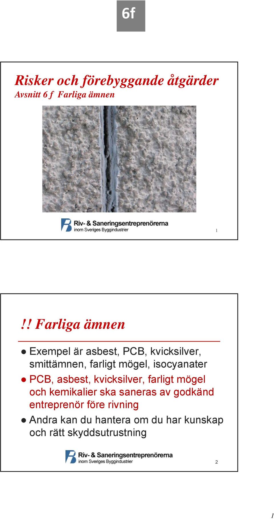 isocyanater PCB, asbest, kvicksilver, farligt mögel och kemikalier ska saneras