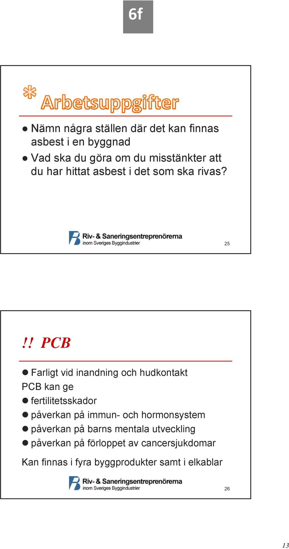 ! PCB Farligt vid inandning och hudkontakt PCB kan ge fertilitetsskador påverkan på immun- och