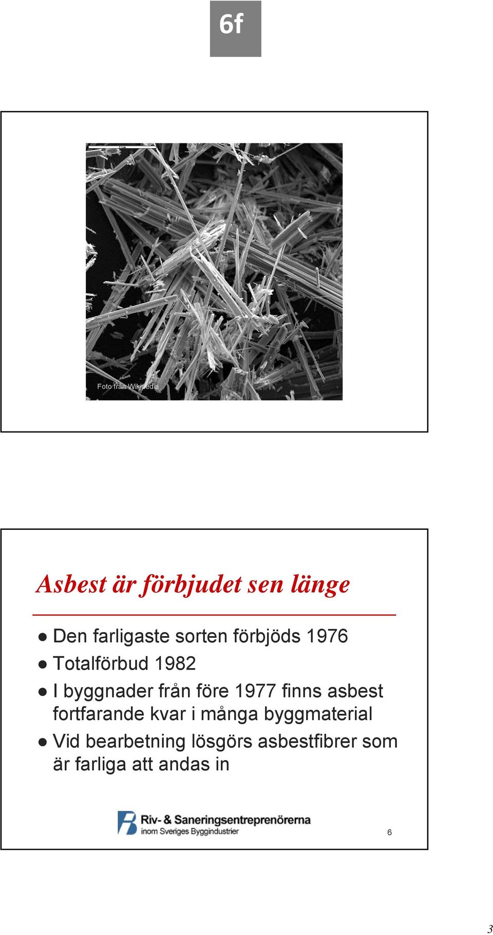 från före 1977 finns asbest fortfarande kvar i många