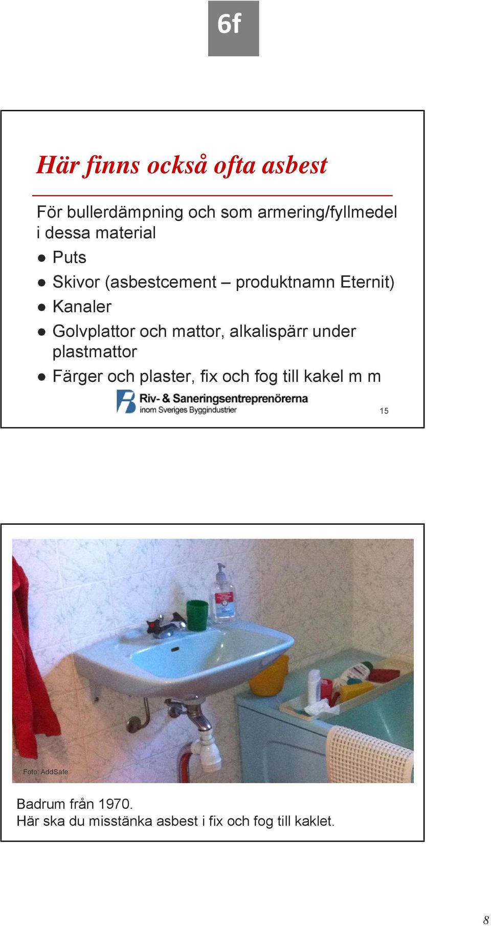 mattor, alkalispärr under plastmattor Färger och plaster, fix och fog till kakel m m