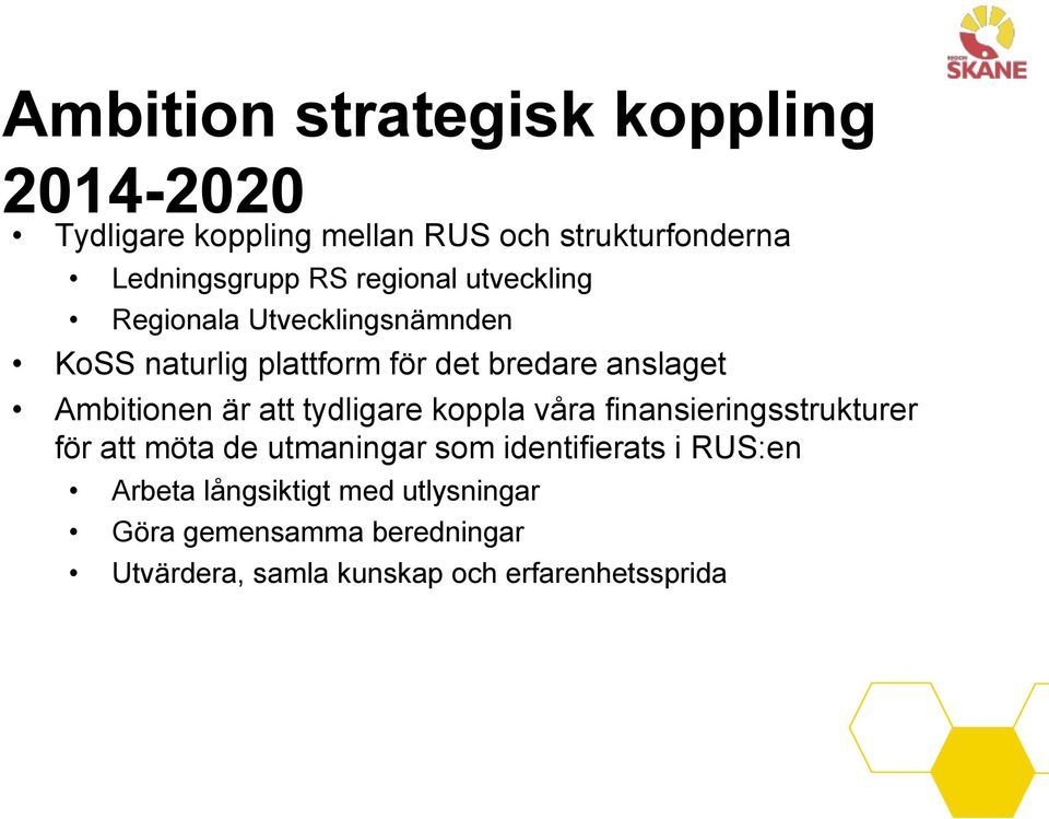 Ambitionen är att tydligare koppla våra finansieringsstrukturer för att möta de utmaningar som