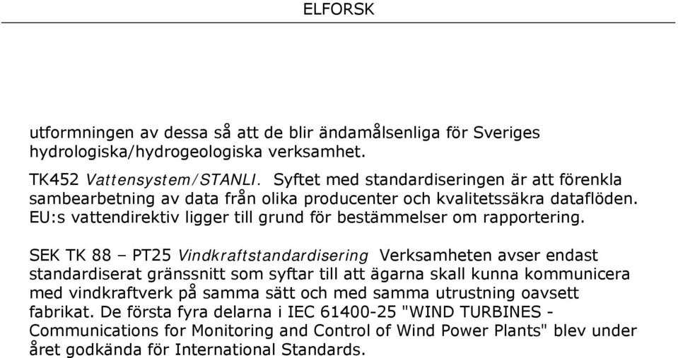 EU:s vattendirektiv ligger till grund för bestämmelser om rapportering.