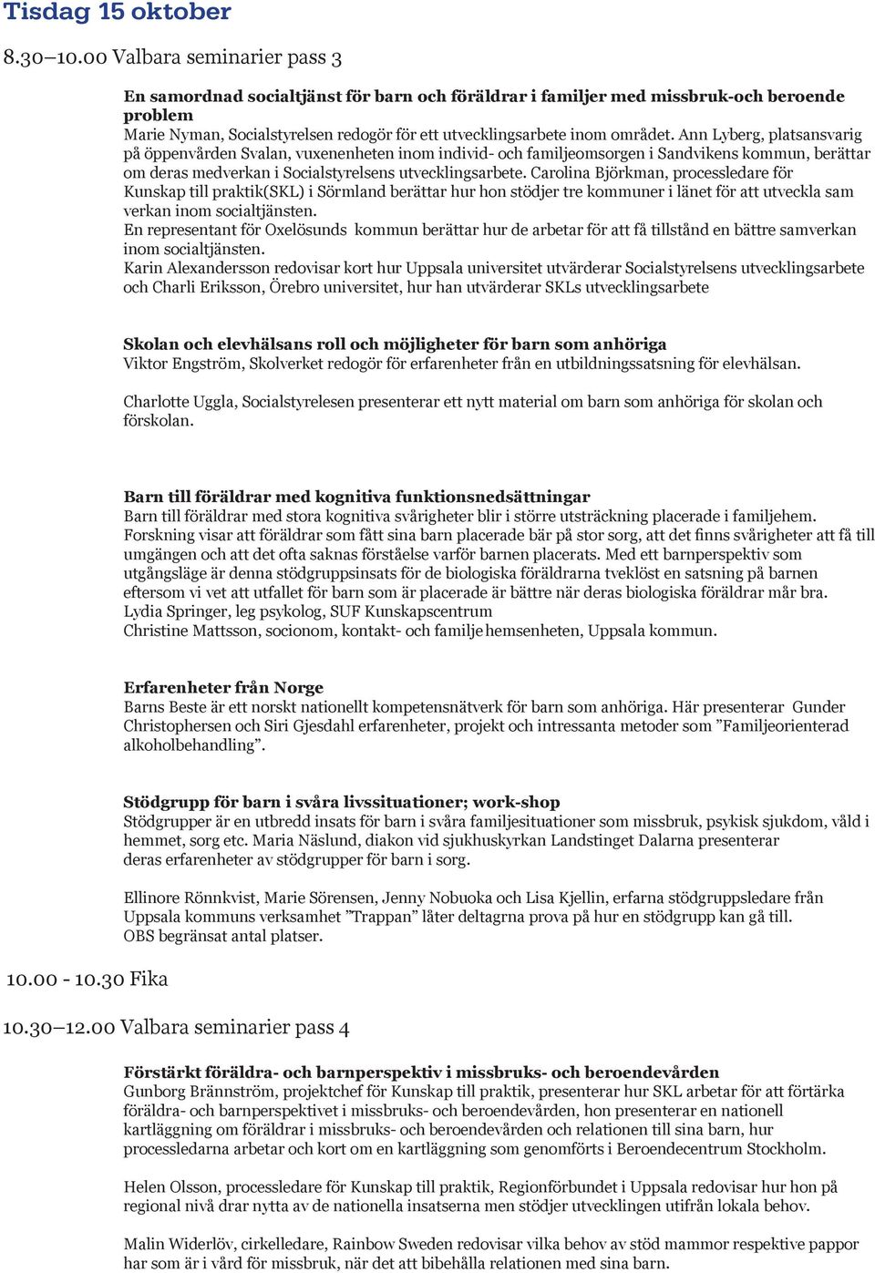 Ann Lyberg, platsansvarig på öppenvården Svalan, vuxenenheten inom individ- och familjeomsorgen i Sandvikens kommun, berättar om deras medverkan i Socialstyrelsens utvecklingsarbete.