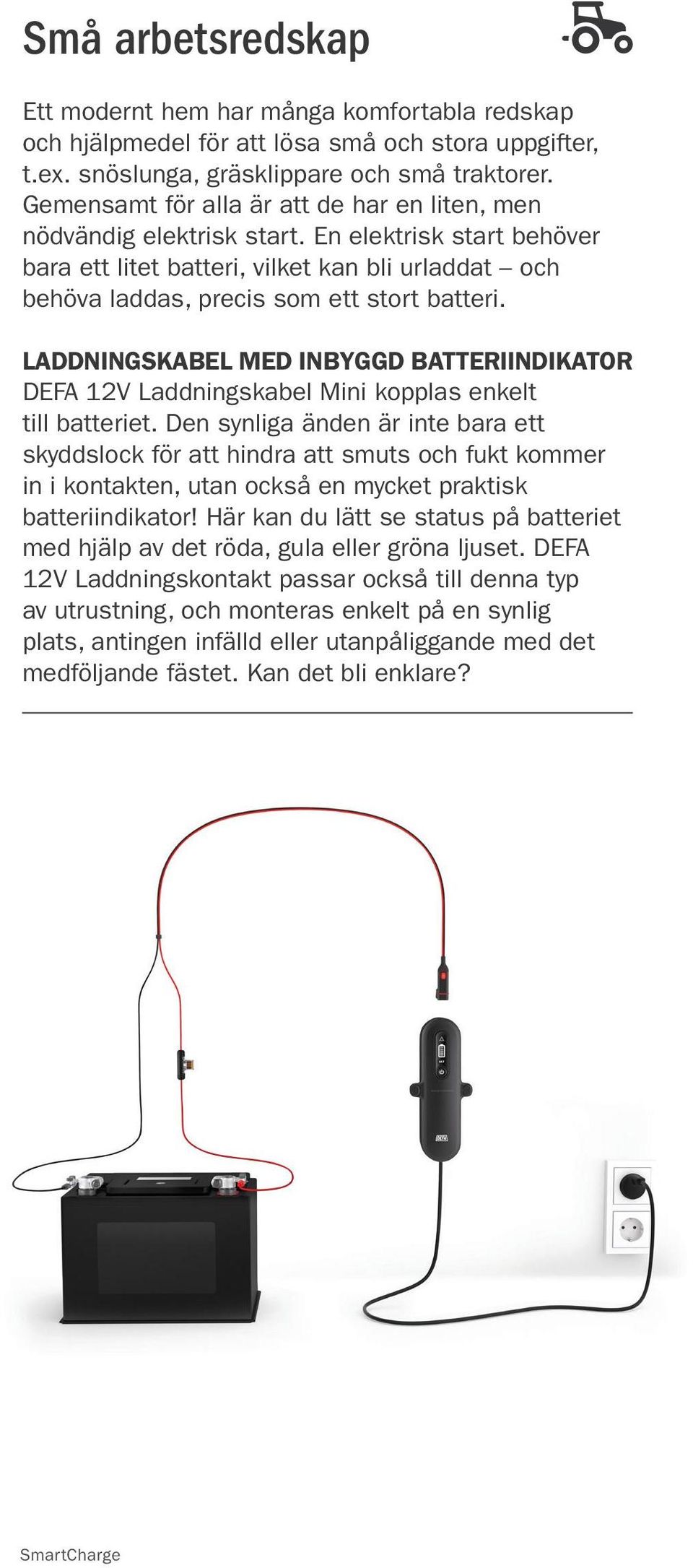 LADDNINGSKABEL MED INBYGGD BATTERIINDIKATOR DEFA 12V Laddningskabel Mini kopplas enkelt till batteriet.