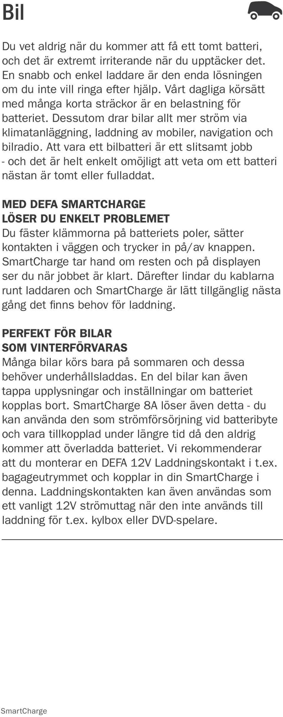 Att vara ett bilbatteri är ett slitsamt jobb - och det är helt enkelt omöjligt att veta om ett batteri nästan är tomt eller fulladdat.