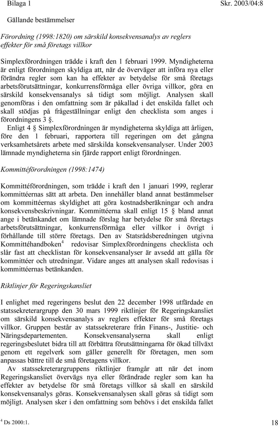 eller övriga villkor, göra en särskild konsekvensanalys så tidigt som möjligt.