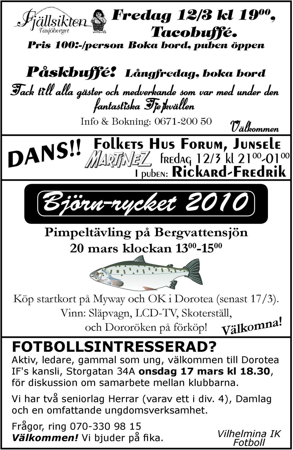 Köp startkort på Myway och OK i Dorotea (senast 17/3). Vinn: Släpvagn, LCD-TV, Skoterställ, och Dororöken på förköp! Välkomna! Fotbollsintresserad?