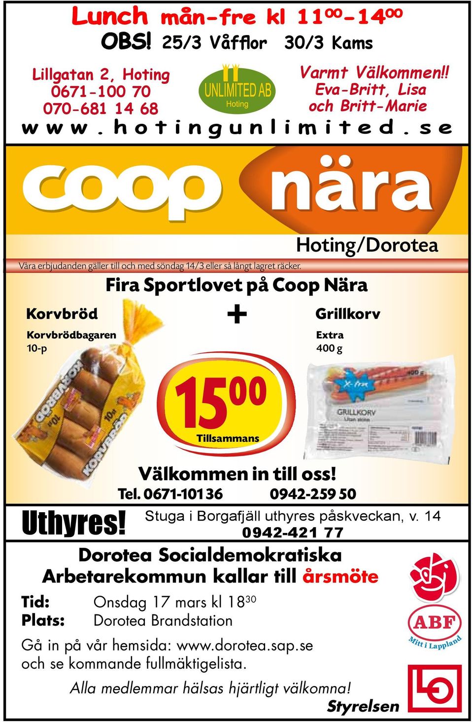 15== Tillsammans Hoting/Dorotea Fira Sportlovet på Coop Nära + Grillkorv Extra 400 g Välkommen in till oss! Tel. 0671-101 36 0942-259 50 Stuga i Borgafjäll uthyres påskveckan, v.