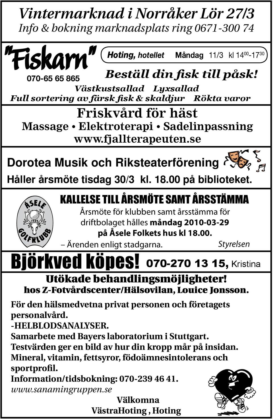 se Dorotea Musik och Riksteaterförening Håller årsmöte tisdag 30/3 kl. 18.00 på biblioteket.